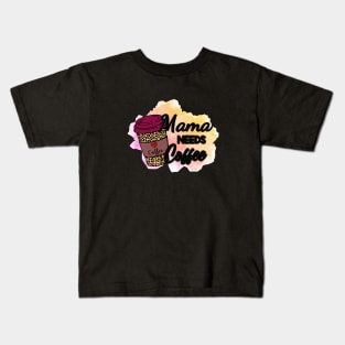 Mama NEEDS Coffee! Kids T-Shirt